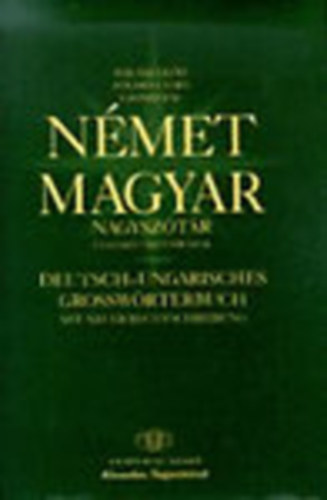 Hal�sz El�d; F�ldes Csaba; Uzonyi P�l  (f�szerk.) - N�met-Magyar nagysz�t�r (�j n�met helyes�r�ssal)