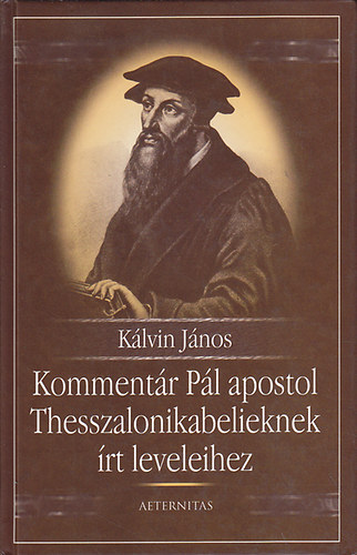 K�lvin J�nos - Komment�r P�l apostol Thesszalonikabelieknek �rt leveleihez