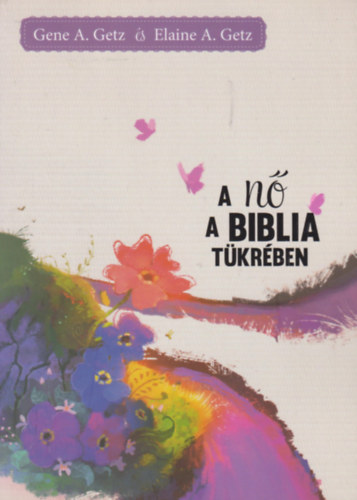 Elaine A. Getz Gene A. Getz - A n a Biblia tkrben
