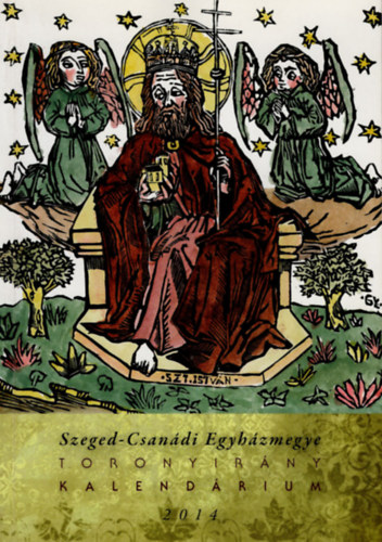 Antal Zsolt - Toronyirny kalendrium 2014 ( Szeged-Csandi Egyhzmegye )