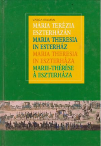 M�ria Ter�zia Eszterh�z�n (n�met-angol-francia is)