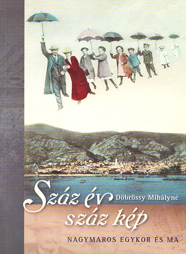 D�br�ssy Mih�lyn� - Sz�z �v sz�z k�p-Nagymaros egykor �s ma