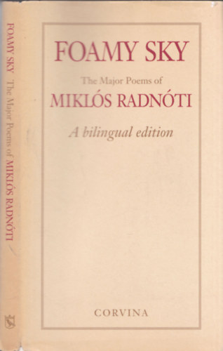 Mikl�s Radn�ti - Foamy Sky - The Major Poems of Mikl�s Radn�ti (A bilingual edition - K�tnyelv� kiad�s)