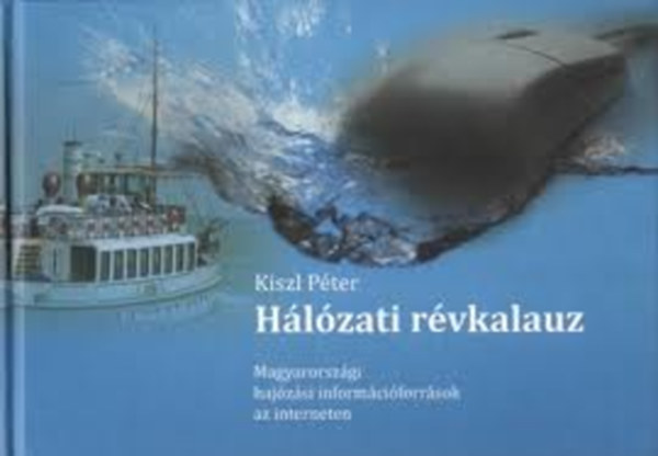Kiszl P�ter - H�l�zati r�vkalauz - Magyarorsz�gi haj�z�si inform�ci�k az interneten