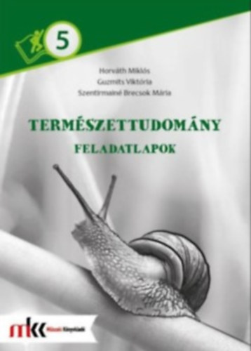 Guzmits Viktria, Szentirmain Brecsok Mria Horvth Mikls - TERMSZETTUDOMNY FELADATLAPOK 5. OSZTLY