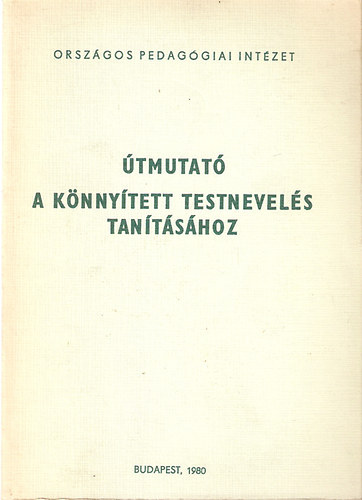 F�le Ildik�  (szerk.) - �tmutat� a k�nny�tett testnevel�s tan�t�s�hoz