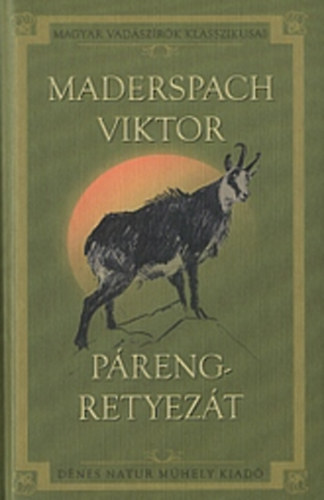Maderspach Viktor - P�reng-Retyez�t (Vad�szataim a D�li-K�rp�tokban)