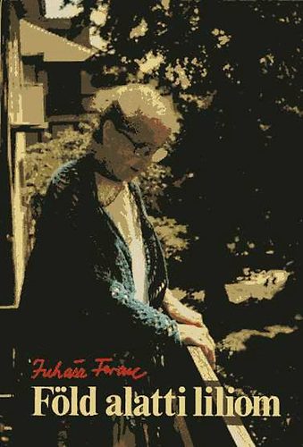 Juhász Ferenc - Föld alatti liliom