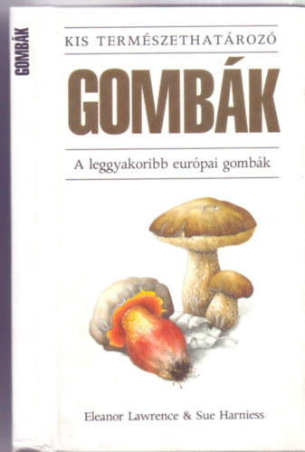 Eleanor Lawrence & Sue Harniess - Gombk - A leggyakoribb eurpai gombk (Kis termszethatroz 1.)