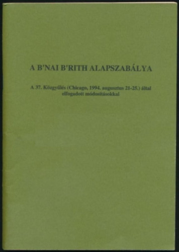 A B'nai B'rith alapszablya - A 37. Kzgyls (Chicago, 1994. augusztus 21-25.) ltal elfogadott mdostsokkal