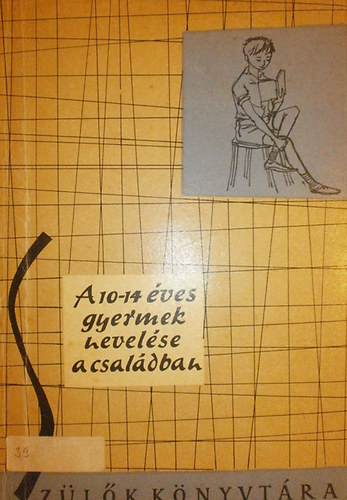 Szerk.: Majzik Lászlóné - A 10-14 éves gyermek nevelése a családban