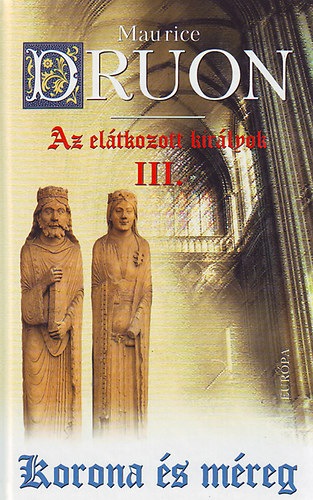 Maurice Druon - Az el�tkozott kir�lyok III.- Korona �s m�reg