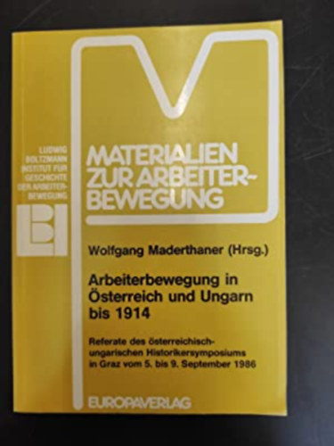 Wolfgang Maderthaner  (szerk.) - Arbeiterbewegung in �sterreich und Ungarn bis 1914