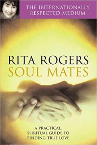 Rita Rogers; Natasha Garnett - Soul Mates: A Practical and Spiritual Guide to