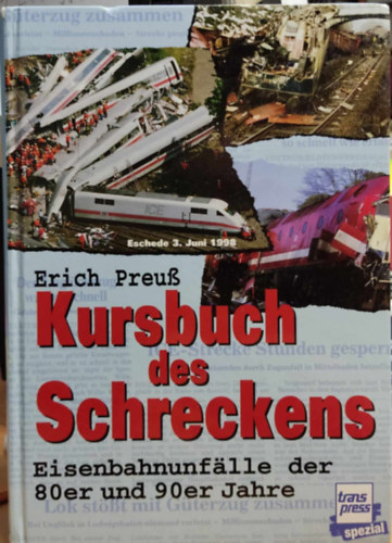 Erich Preu  (Erich Preuss) - Kursbuch des Schreckens. Eisenbahnunflle der 80er und 90er Jahre