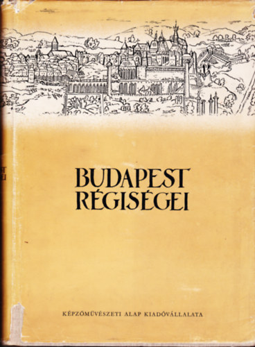 Gerevich Lszl  (szerk.) - Budapest rgisgei 7 ktet: XVI., XVIII., XIX., XXI. ktet (Budapesti Trt .Mzeum vknyve) +