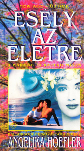 Angelika Hoefler - Esély az életre A KARMÁD IS RAJTAD MÚLIK - Az ember kozmikus emlékezete - Az ember földi birodalma: az akarata