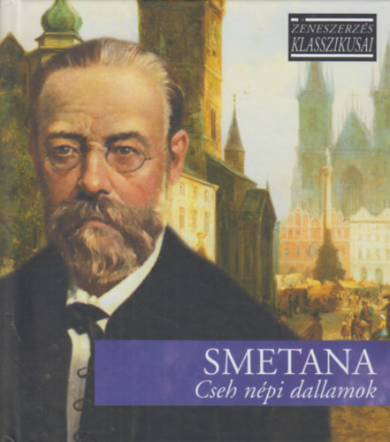 Bedrich Smetana - Cseh npi dallamok - A zeneszerzs klasszikusai - CD mellklettel