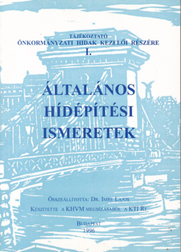 Dr. Imre Lajos  (szerk.) - �ltal�nos h�d�p�t�si ismeretek
