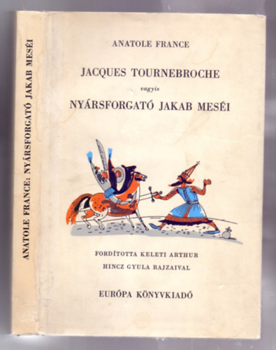 Anatole France - Jacques Tournebroche vagyis Nyrsforgat Jakab mesi /Hincz Gyula rajzaival/