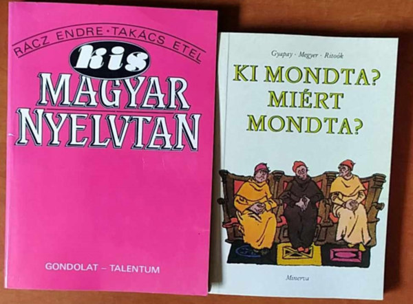 Gyapay-Megyer-Ritoók Takács Etel Rácz Endre - 2 db könyv:Kis magyar nyelvtan+Ki mondta?Miért mondta?