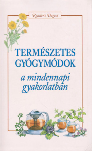 Reader's Digest Kiad� Kft. - Term�szetes gy�gym�dok a mindennapi gyakorlatban
