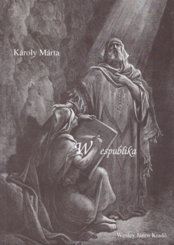 K�roly M�rta  (szerk.) - Wespublika- Recenzi�k a Wesley J�nos Lelk�szk�pz� F�iskola szakdolgozatair�l