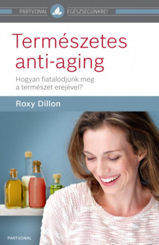 Roxy Dillon - Termszetes anti-aging