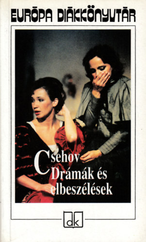 Anton Pavlovics Csehov - Dr�m�k �s elbesz�l�sek - Eur�pa di�kk�nyvt�r