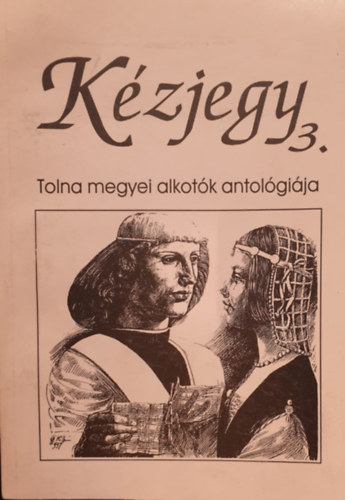 László-Kovács Gyula (szerk.) - Kézjegy 3. Tolna megyei alkotók antológiája
