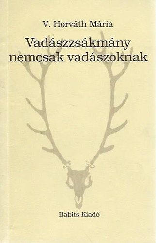 V. Horváth Mária - Vadászzsákmány nemcsak vadászoknak