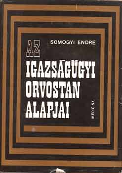Somogyi Endre - Az igazs�g�gyi orvostan alapjai