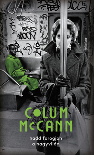 Colum McCann - Hadd forogjon a nagyvilg