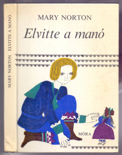 Mary Norton - Elvitte a man (Meseregny - Heinzelmann Emma rajzaival)