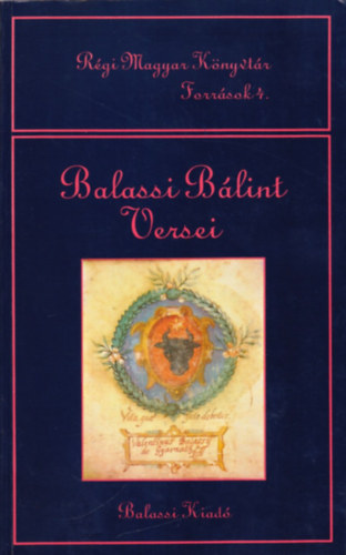K�szeghy P�ter - Balassi B�lint versei (R�gi Magyar K�nyvt�r Forr�sok 4.)