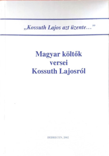 Bnyei Jzsef  (szerk.) - Magyar kltk versei Kossuth Lajosrl