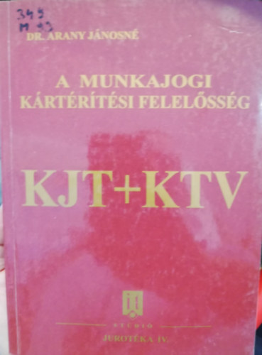 Arany J�nosn� - A munkajogi k�rt�r�t�si felel�ss�g KJT+KTV
