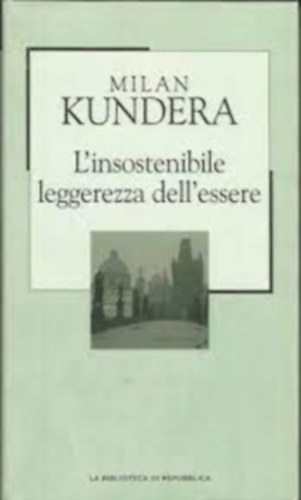 Milan Kundera - L'insostenibile leggerezza dell'essere.