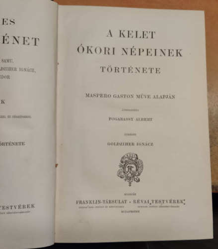 tnzte Golgziher Igncz Maspero Gaston mve alapjn tdolgozta Fogarassy Albert - Nagy Kpes Vilgtrtnet - Az kor I. ktet:  A kelet kori npeinek trtnete