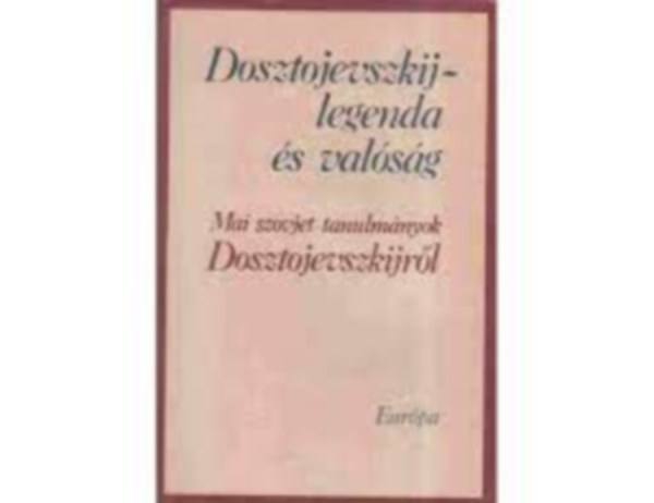 Dosztojevszkij - legenda �s val�s�g