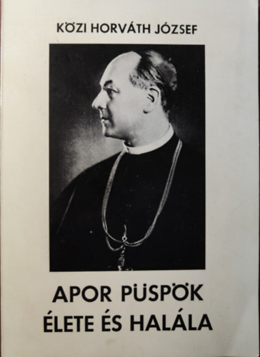 Közi Horváth József - Apor püspök élete és halála