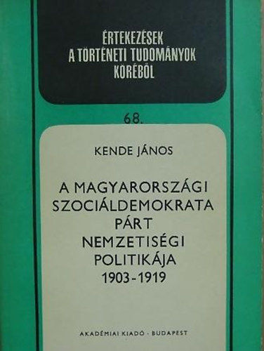 Kende Jnos - A magyarorszgi Szocildemokrata Prt nemzetisgi politikja 1903-1919