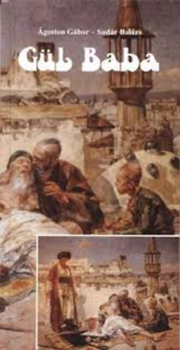 �goston G�bor- Sud�r Bal�zs - G�l Baba �s a magyarorsz�gi bektasi dervisek