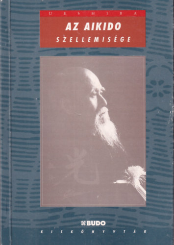 Ueshiba - Az aikido szellemis�ge