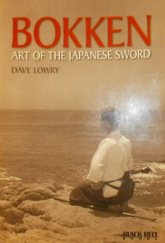 Dave Lowry - Bokken - Art of the Japanese Sword