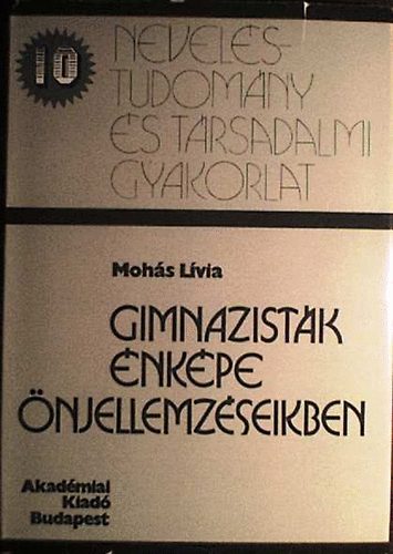 Mohs Lvia - Gimnazistk nkpe njellemzseikben (Nevelstudomny s trsadalmi...