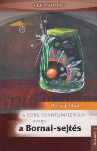 Bornai Tibor - A sors kvantumfizikája avagy a Bornai-sejtés