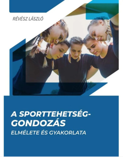Révész László - A sporttehetség-gondozás elmélete és gyakorlata