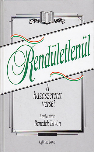 Benedek Istv�n   (szerk) - Rend�letlen�l - A hazaszeretet versei