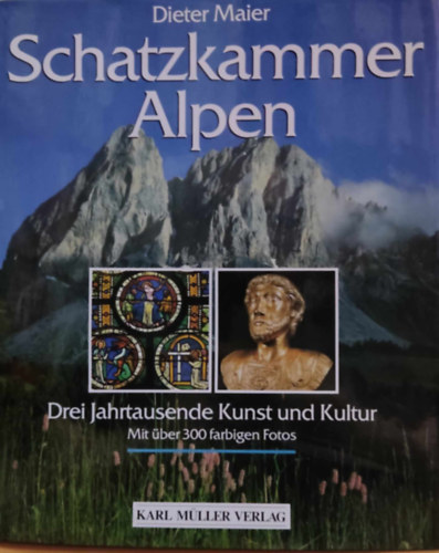 Dieter Maier - Schatzkammer Alpen: Drei Jahrtausende Kunst und Kultur - Mit ber 300 farbigen Fotos
